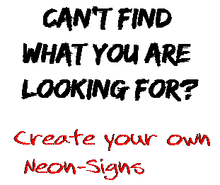 Can't find  what you are  looking for? Create your own  Neon-Signs