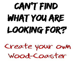 Can't find  what you are  looking for? Create your own  Wood-Coaster