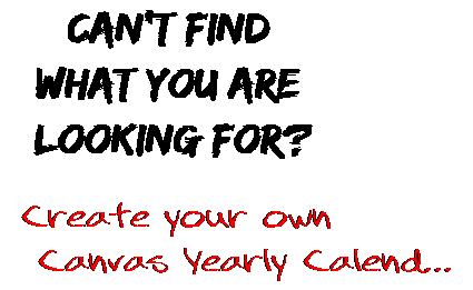 Can't find  what you are  looking for? Create your own  Canvas Yearly Calend...