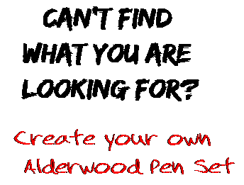 Can't find  what you are  looking for? Create your own  Alderwood Pen Set