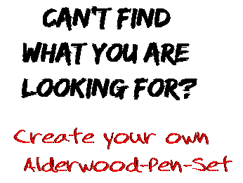 Can't find  what you are  looking for? Create your own  Alderwood-Pen-Set