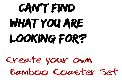 Can't find  what you are  looking for? Create your own  Bamboo Coaster Set