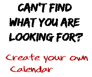 Can't find  what you are  looking for? Create your own  Calendar