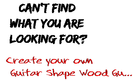 Can't find  what you are  looking for? Create your own  Guitar Shape Wood Gu...